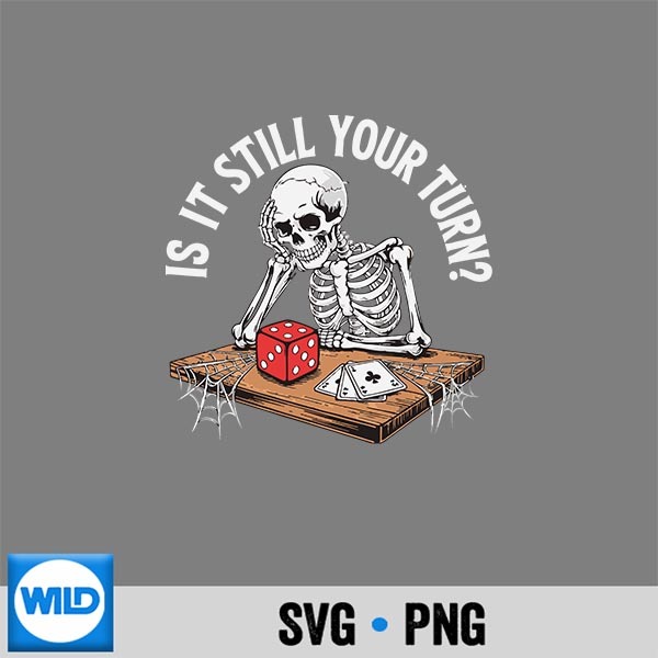 Is It Still Your Turn Skeleton Waiting Quote Meme PNG SVG for Cricut 1 Is It Still Your Turn Skeleton Waiting Quote Meme PNG SVG for Cricut