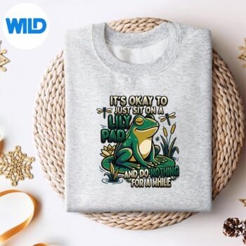 Its Okay To Just Sit On A Lily Pad Frogtal Health SVG PNG Cut File PNG 4 ItsOkayToJustSitOnALilyPadFrogtalHealthsweater