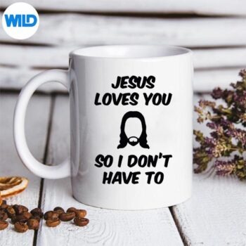Jesus Loves You So I Dont Have To Saying Quote SVG PNG 5 JesusLovesYouSoIDontHaveToSayingQuotemug