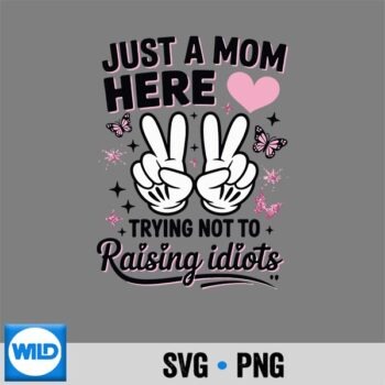 Just A Mom Here Mothers Day SVG PNG Cut File