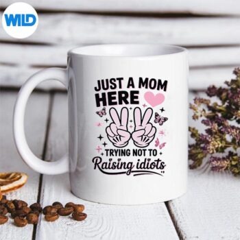 Just A Mom Here Mothers Day Digital Download 5 JustAMomHereMothersDaymug 1