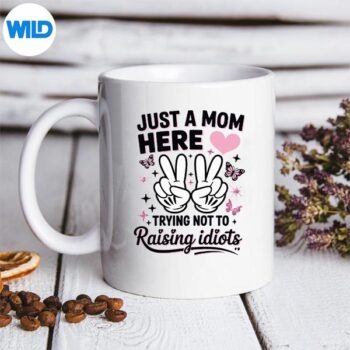 Just A Mom Here Mothers Day SVG PNG Cut File 5 JustAMomHereMothersDaymug