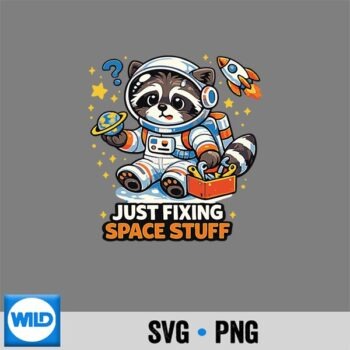 Just Fixing Space Stuff Cute Raccoon Astronaut Cosmic Pal PNG SVG for Cricut