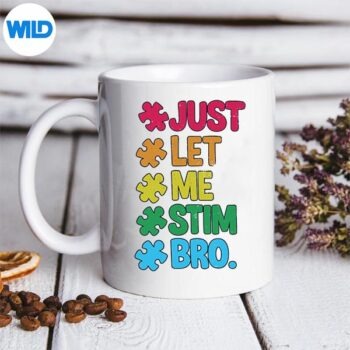 Just Let Me Stim Bro Cute Autism Awareness Digital Design PNG 5 JustLetMeStimBroCuteAutismAwarenessmug