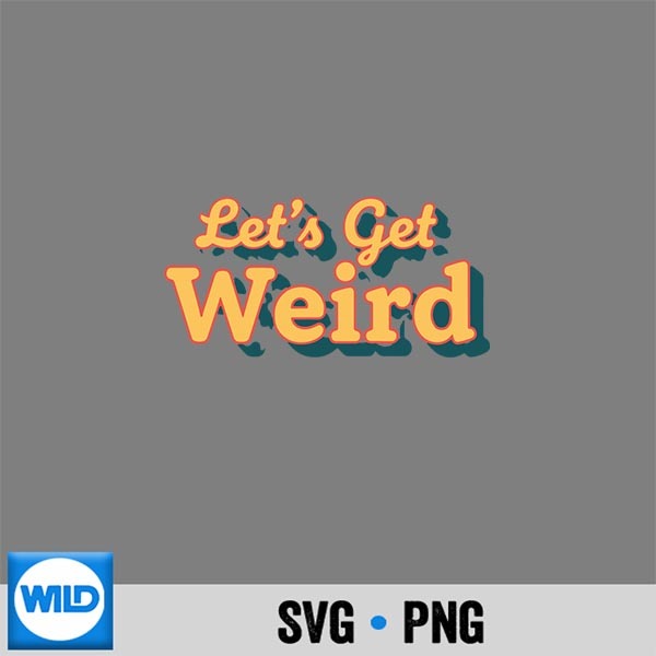 Lets Get Weird Retro Script Weird Slogan SVG PNG 1 Lets Get Weird Retro Script Weird Slogan SVG PNG