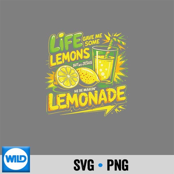 Life Gave Me Some Lemons But Jesus He Be Makin Lemonade Cut File PNG 1 Life Gave Me Some Lemons But Jesus He Be Makin Lemonade Cut File PNG