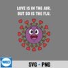 Love Is In The Air But So Is The Flu Valentine Virus SVG PNG 7 LoveIsInTheAirButSoIsTheFluValentineVirus