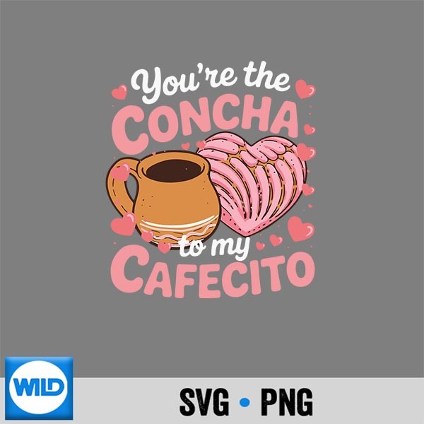 Mexican Valentines Day Youre The Concha To My Cafecito Cut File 1 Mexican Valentines Day Youre The Concha To My Cafecito Cut File