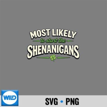 Most Likely To Start Shenanigans St Patricks Day SVG PNG Digital Download PNG