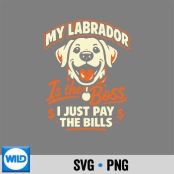 My Labrador Is The Boss I Just Pay Bills Silhouette SVG PNG