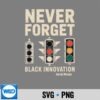 Never Forget Black Innovation Traffic Signal Black History PNG SVG for Cricut 6 NeverForgetBlackInnovationTrafficSignalBlackHistory 1