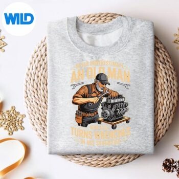 Alternative view of Never Underestimate An Old Man Who Still Turns Wrenches SVG PNG Download PNG