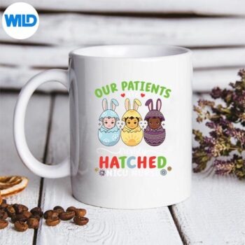 NicuNurseOurPatientsAreFreshlyHatchedEasterNewbornmug