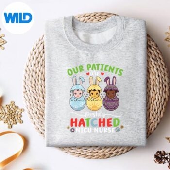 NicuNurseOurPatientsAreFreshlyHatchedEasterNewbornsweater
