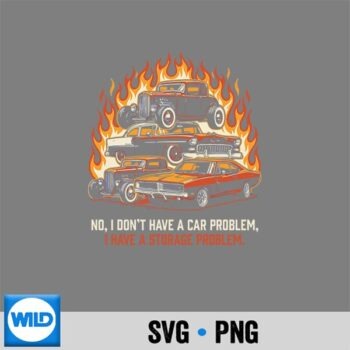 No Car Problem Storage Hot Rod Car Enthusiast Silhouette SVG PNG Cut File