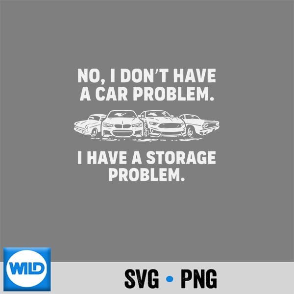 No I Dont Have A Car Problem I Have A Storage Problem Cute Silhouette SVG PNG Cut File 1 No I Dont Have A Car Problem I Have A Storage Problem Cute Silhouette SVG PNG Cut File
