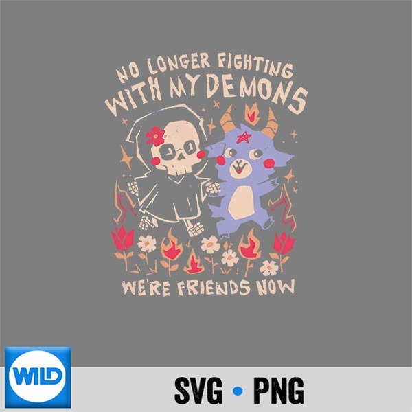 No Longer Fighting With My Demons Were Friends Now SVG PNG Download 1 No Longer Fighting With My Demons Were Friends Now SVG PNG Download