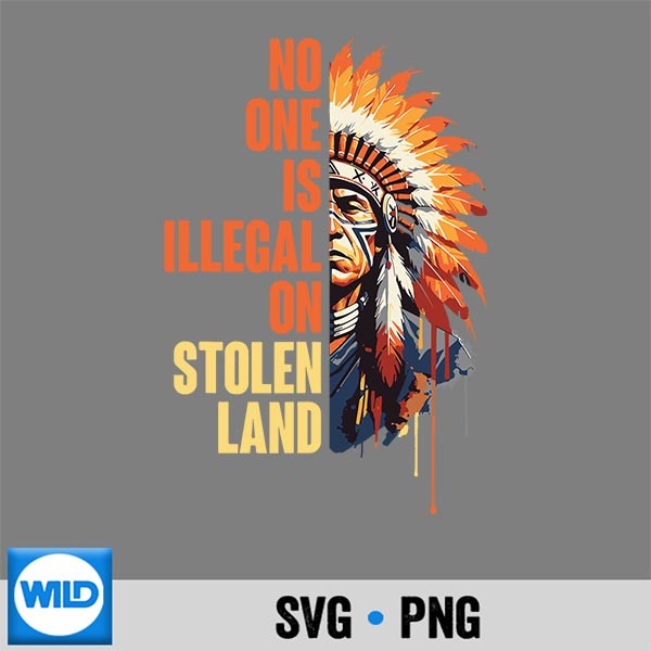 No One Is Illegal On Stolen Land Indigenous Peoples Day SVG PNG Cut File 1 No One Is Illegal On Stolen Land Indigenous Peoples Day SVG PNG Cut File