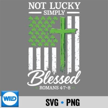 Not Lucky Blessed Christian St Patricks Day Jesus Religious SVG PNG Download