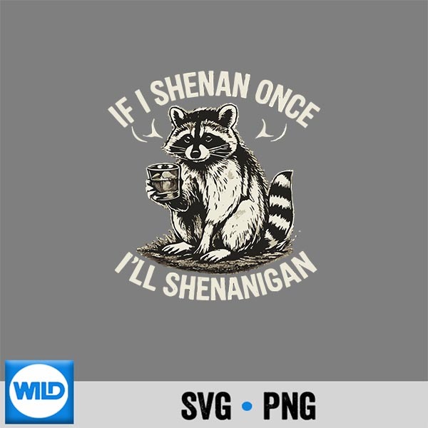 Raccoon If I Shenan Once Ill Shenanigan Digital Design 1 Raccoon If I Shenan Once Ill Shenanigan Digital Design
