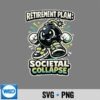 Retirement Plan Societal Collapse Ironic Cartoon PNG SVG for Cricut 7 RetirementPlanSocietalCollapseIronicCartoon