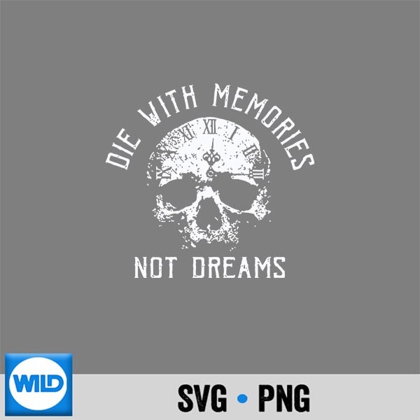 Skull Die With Memories Not Dreams Digital Design 1 Skull Die With Memories Not Dreams Digital Design