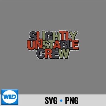 Slightly Unstable Crew Statement Motto Design for Cricut