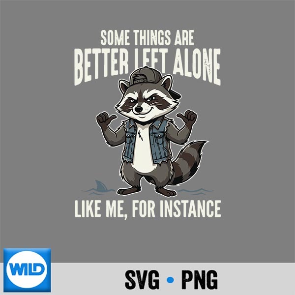 Some Things Are Better Left Alone Like Me For Instance Cute SVG PNG Digital Download 1 Some Things Are Better Left Alone Like Me For Instance Cute SVG PNG Digital Download
