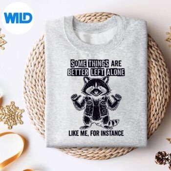 SomeThingsAreBetterLeftAloneLikeMeForInstanceCutesweater 1