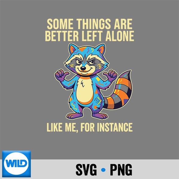 Some Things Are Better Left Alone Like Me For Instance Funny PNG SVG for Cricut 1 Some Things Are Better Left Alone Like Me For Instance Funny PNG SVG for Cricut