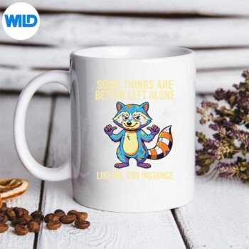 Some Things Are Better Left Alone Like Me For Instance Funny PNG SVG for Cricut 5 SomeThingsAreBetterLeftAloneLikeMeForInstanceFunnymug