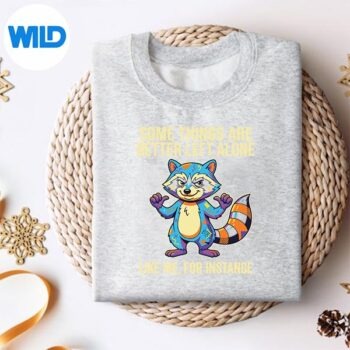 Some Things Are Better Left Alone Like Me For Instance Funny PNG SVG for Cricut 4 SomeThingsAreBetterLeftAloneLikeMeForInstanceFunnysweater