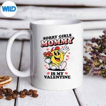SorryGirlsMommyIsMyValentineToddlermug