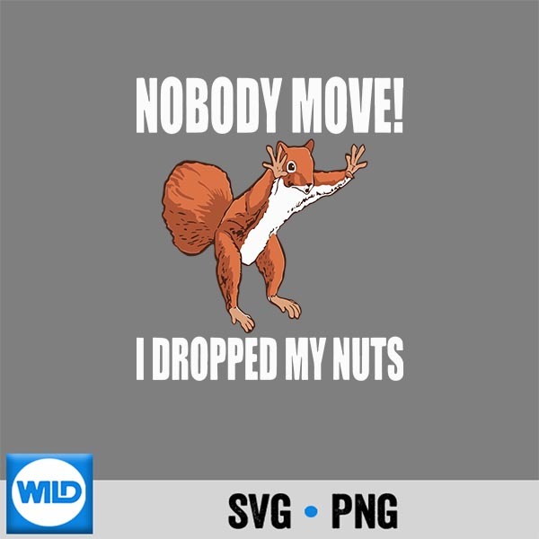 Squirrel Nobody Move I Dropped My Nuts SVG PNG Cut File 1 Squirrel Nobody Move I Dropped My Nuts SVG PNG Cut File