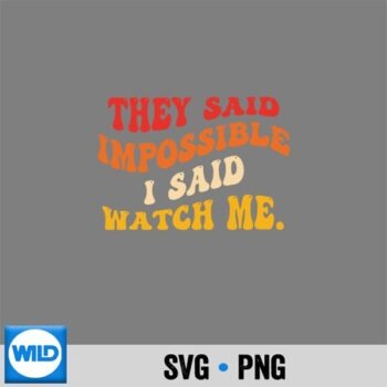 They Said Impossible I Said Watch Me Vintage Quote Vector Design