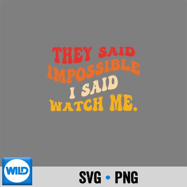 They Said Impossible I Said Watch Me Vintage Quote Vector Design 1 They Said Impossible I Said Watch Me Vintage Quote Vector Design