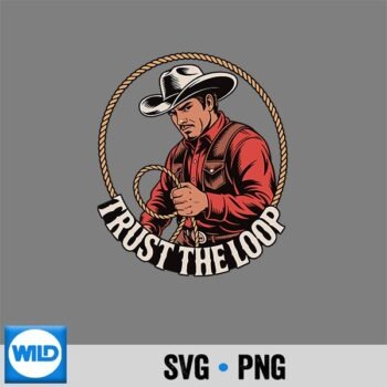 Trust The Loop Roper Western Lifestyle Rodeo Digital Download PNG