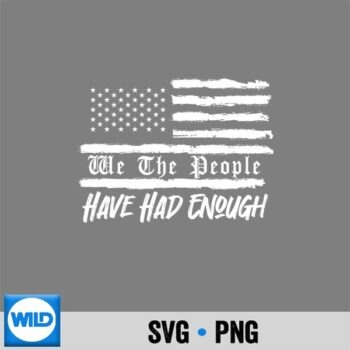 Us Flag We The People Have Had Enough Silhouette SVG PNG PNG