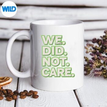 WeDidNotCareCarePowerfulMessageQuotemug