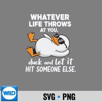 Whatever Life Throws At You Sarcastic Duck SVG PNG Digital Download PNG