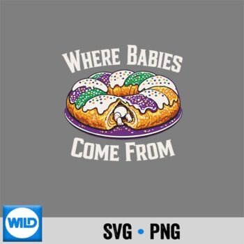 Where Babies Come From King Cake Silhouette SVG PNG