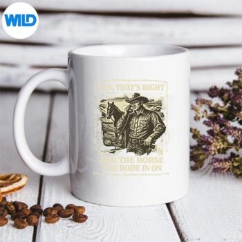 YesThatsCorrectAndTheHorseYouRodemug