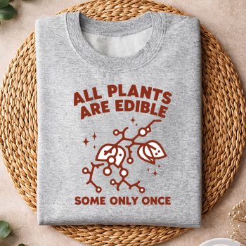 AllPlantsareEdibleSomeOnlyOnceFunnysweater.jpg