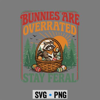 Bunnies are Overrated Stay Feral Funny Easter Raccoon SVG PNG