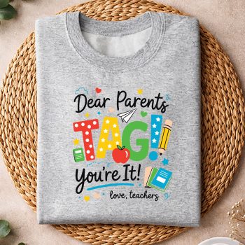 DearParentsTagYouAreItLoveTeachersLastDayofSchoolsweater.jpg