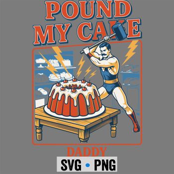 Embarrassing Funny Pound My Cake Daddy SVG PNG