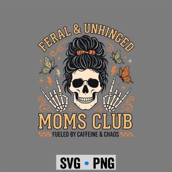 Feral and Unhinged Moms Club Skull Mom SVG PNG