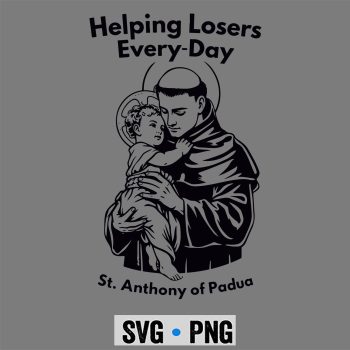 Helping Losers Every Day St Anthony Of Padua Faith SVG PNG