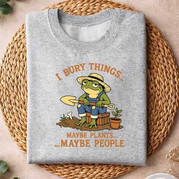 IBuryThingsMaybePlantsMaybePeopleFunnyFrogGardeningsweater.jpg