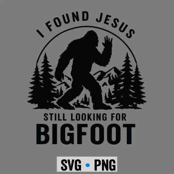 I Found Jesus Still Looking Bigfoot Funny Summer Christian SVG PNG